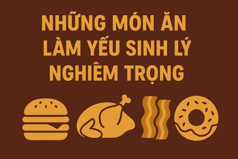 Những Món Ăn Làm Yếu Sinh Lý Nghiêm Trọng – Anh Em Nên Tránh Ngay