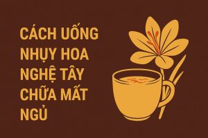 Cách Uống Nhụy Hoa Nghệ Tây Chữa Mất Ngủ Hiệu Quả Tại Nhà