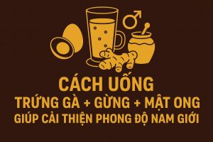 Cách uống trứng gà + gừng + mật ong giúp cải thiện phong độ nam giới