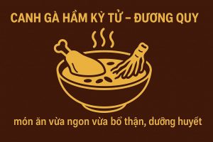 Canh gà hầm kỷ tử – đương quy: Món ngon bổ thận, dưỡng huyết, dễ nấu tại nhà