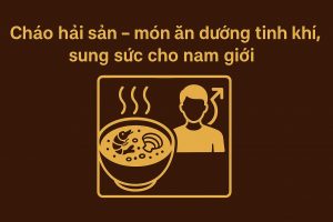 Cháo hải sản – bí quyết dưỡng tinh khí, tăng sinh lực cho nam giới