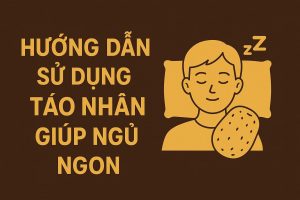 Hướng Dẫn Sử Dụng Táo Nhân Đúng Cách Giúp Ngủ Ngon Không Cần Thuốc