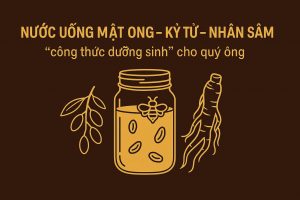Nước uống mật ong kỷ tử nhân sâm “công thức dưỡng sinh” cho quý ông
