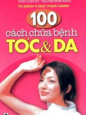“100 Cách Chữa Bệnh Tóc & Da” – Tủ sách Y học thực hành